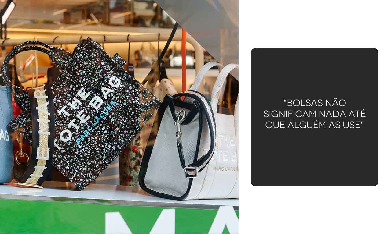 Montagem com imagem de bolsas Marc Jacobs com a frase "Bolsas não significam nada até que alguém as use".